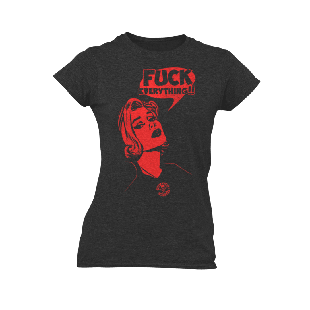 Fuck Everything Womens Tshirt
